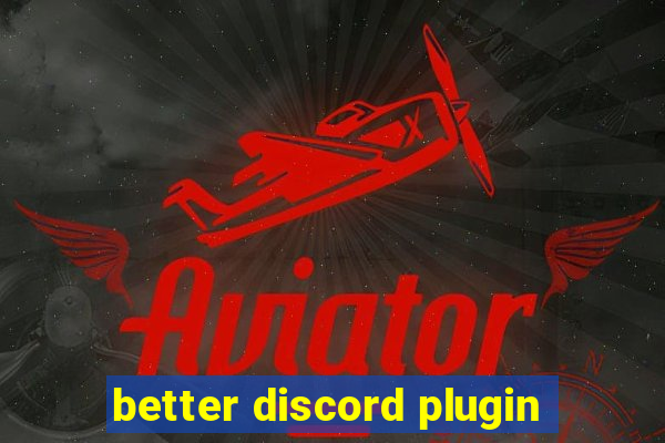 better discord plugin